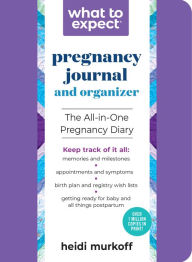 Title: The What to Expect Pregnancy Journal & Organizer: The All-in-One Pregnancy Diary, Author: Heidi Murkoff