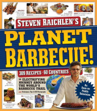 Title: Planet Barbecue!: 309 Recipes, 60 Countries, an Electrifying Journey around the World's Barbecue Trail, Author: Steven Raichlen