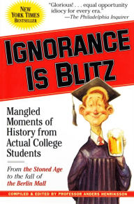 Title: Ignorance Is Blitz: Mangled Moments of History from Actual College Students, Author: Anders Henriksson