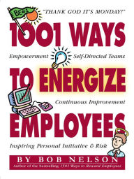 Title: 1001 Ways to Energize Employees, Author: Bob B. Nelson PhD
