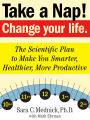Take a Nap! Change Your Life.: The Scientific Plan to Make You Smarter, Healthier, More Productive