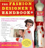 The Fashion Designer's Handbook & Fashion Kit: Learn to Sew and Become a Designer in 33 Fabulous Projects