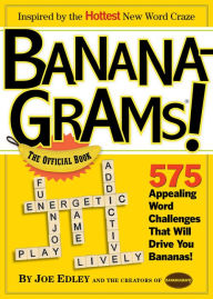 Title: Bananagrams! The Official Book: 575 Appealing Word Challenges That Will Drive You Bananas!, Author: Puzzles by Joe Edley