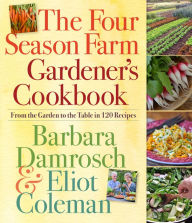 Title: The Four Season Farm Gardener's Cookbook, Author: Barbara Damrosch