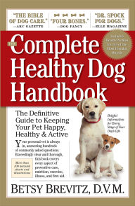 Title: Complete Healthy Dog Handbook: The Definitive Guide to Keeping Your Pet Happy, Healthy & Active Through Every Stage of Life, Author: Betsy Brevitz