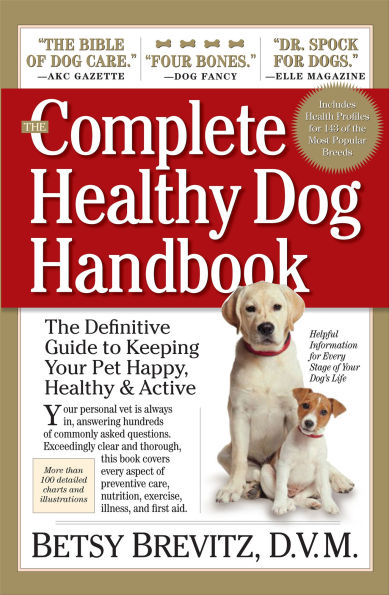 Complete Healthy Dog Handbook: The Definitive Guide to Keeping Your Pet Happy, Healthy & Active Through Every Stage of Life
