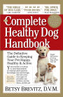 Complete Healthy Dog Handbook: The Definitive Guide to Keeping Your Pet Happy, Healthy & Active Through Every Stage of Life