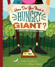 How Do You Feed a Hungry Giant?: A Munch-and-Sip Pop-Up Book