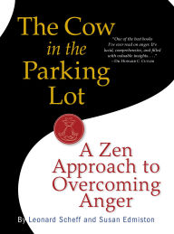Title: The Cow in the Parking Lot: A Zen Approach to Overcoming Anger, Author: Susan Edmiston