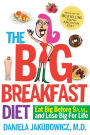 The Big Breakfast Diet: Eat Big Before 9 A.M. and Lose Big for Life