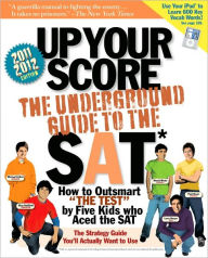 Up Your Score (2011-2012 edition): The Underground Guide to the SAT
