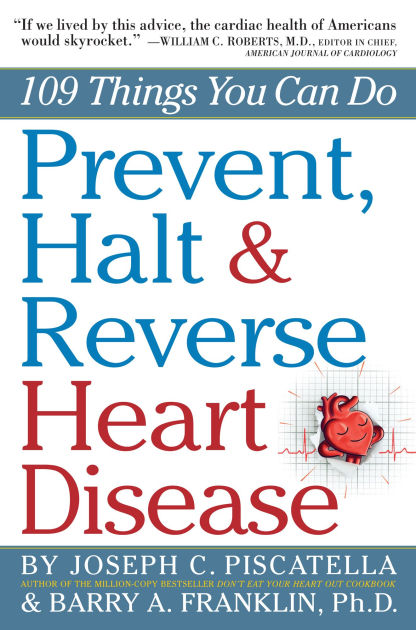 Prevent Halt Reverse Heart Disease 109 Things You Can Do By Barry Franklin Joseph C Piscatella Prevent Halt Reverse Heart Disease 109 Things You Can Do By Barry Franklin Joseph C Piscatella