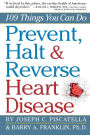 Prevent, Halt & Reverse Heart Disease: 109 Things You Can Do