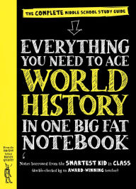 Title: Everything You Need to Ace World History in One Big Fat Notebook: The Complete Middle School Study Guide, Author: Workman Publishing