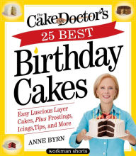 Title: The Cake Mix Doctor's 25 Best Birthday Cakes: Easy Luscious Layer Cakes, Plus Frostings, Icings, Tips, and More, Author: Anne Byrn