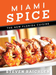 Title: Miami Spice: The New Florida Cuisine, Author: Steven Raichlen