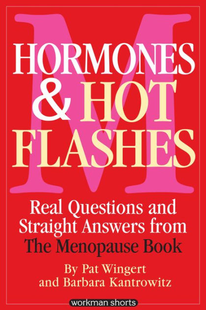 Hormones And Hot Flashes Real Questions And Straight Answers From The Menopause Book By Barbara 3676