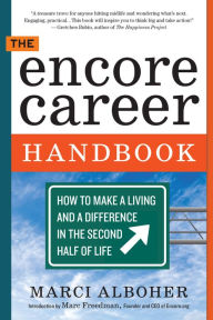 Title: The Encore Career Handbook: How to Make a Living and a Difference in the Second Half of Life, Author: Marci Alboher