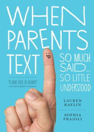 Title: When Parents Text: So Much Said...So Little Understood, Author: Sophia Fraioli