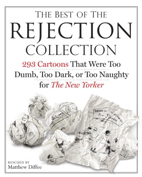 The Best of the Rejection Collection: 293 Cartoons That Were Too Dumb, Too Dark, or Too Naughty for The New Yorker