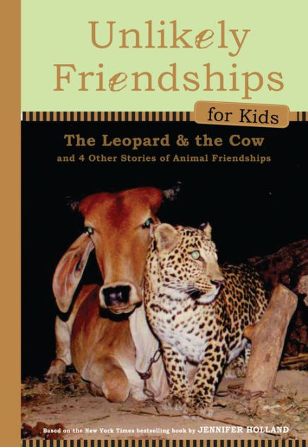 Unlikely Friendships for Kids: The Leopard & the Cow: And Four Other