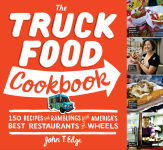 Alternative view 1 of The Truck Food Cookbook: 150 Recipes and Ramblings from America's Best Restaurants on Wheels