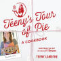 Teeny's Tour of Pie: A Cookbook