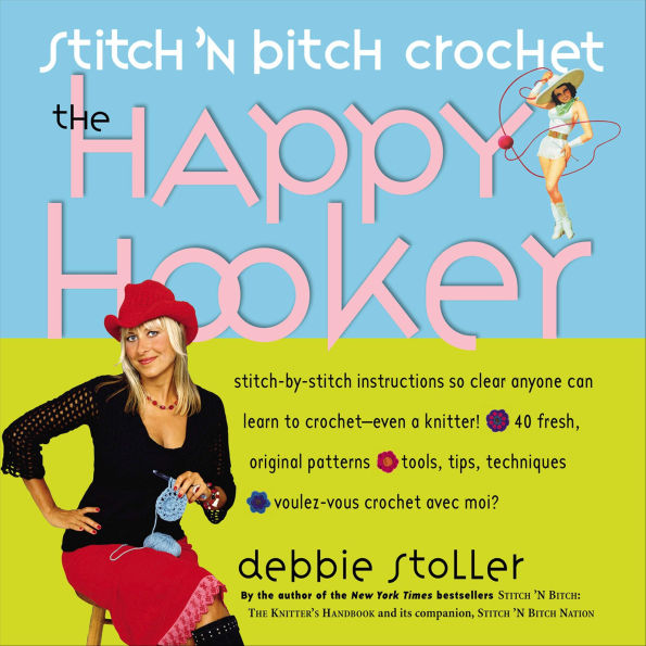 Stitch 'N Bitch Crochet: The Happy Hooker: The Happy Hooker