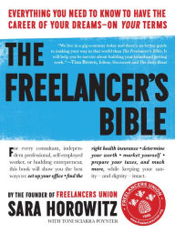 Title: The Freelancer's Bible: Everything You Need to Know to Have the Career of Your Dreams-On Your Terms, Author: Sara Horowitz