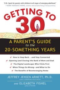 Title: Getting to 30: A Parent's Guide to the 20-Something Years, Author: Jeffrey Jensen Arnett PhD