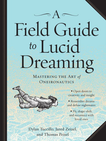 A Field Guide to Lucid Dreaming: Mastering the Art of Oneironautics