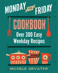Title: Monday-to-Friday Cookbook, Author: Michele Urvater