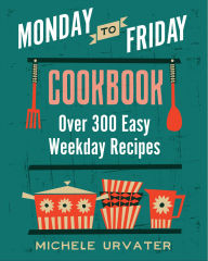 Title: Monday-to-Friday Cookbook, Author: Michele Urvater