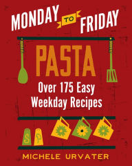 Title: Monday-to-Friday Pasta, Author: Michele Urvater