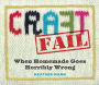 CraftFail: When Homemade Goes Terribly Wrong