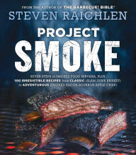 Title: Project Smoke: Seven Steps to Smoked Food Nirvana, Plus 100 Irresistible Recipes from Classic (Slam-Dunk Brisket) to Adventurous (Smoked Bacon-Bourbon Apple Crisp), Author: Steven Raichlen