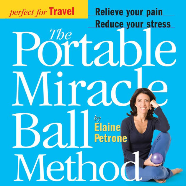 The Portable Miracle Ball Method by Elaine Petrone eBook Barnes & Noble®