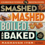 Smashed, Mashed, Boiled, and Baked--and Fried, Too!: A Celebration of Potatoes in 75 Irresistible Recipes