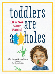 Title: Toddlers Are A**holes: It's Not Your Fault, Author: Bunmi Laditan