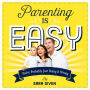 Parenting Is Easy: You're Probably Just Doing It Wrong