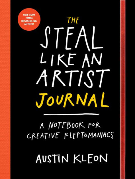 The Steal Like an Artist Journal: A Notebook for Creative Kleptomaniacs [Book]