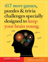 Title: 417 More Games, Puzzles & Trivia Challenges Specially Designed to Keep Your Brain Young, Author: Nancy Linde