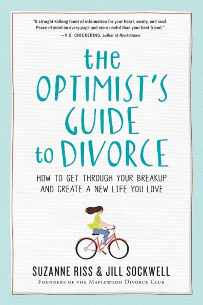 The Optimist's Guide to Divorce: How to Get Through Your Breakup and Create a New Life You Love