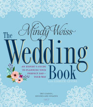 Title: The Wedding Book: An Expert's Guide to Planning Your Perfect Day--Your Way, Author: Mindy Weiss
