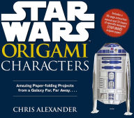 Title: Star Wars Origami: Amazing Paper-folding Projects from a Galaxy Far, Far Away. . . ., Author: Chris Alexander