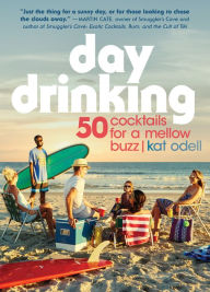 Title: Day Drinking: 50 Cocktails for a Mellow Buzz, Author: Kat Odell