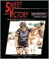 Sweet Victory: Lance Armstrong's Incredible Journey