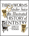 Toothworms and Spider Juice: An Illustrated History of Dentistry