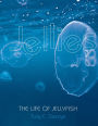 Jellies: The Life of Jellyfish