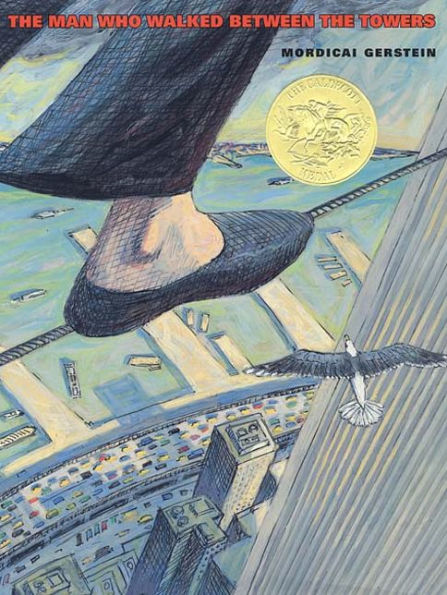 The Man Who Walked Between the Towers: (Caldecott Medal Winner)